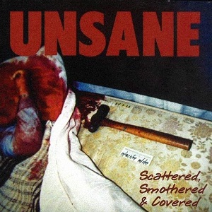 Unsane Is a noise rock band from New York City, formed in 1988. For the recording of Scattered, Smothered, and Covered the band was made up of Chris Spencer on vocals and guitar, Dave Curran on bass and backing vocals, and Vincent Signorelli on drums, the record was produced by Tim Mac.